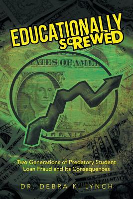 Educationally Screwed: Two Generations of Predatory Student Loan Fraud and Its Consequences
