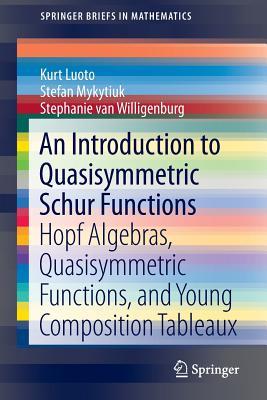 An Introduction to Quasisymmetric Schur Functions: Hopf Algebras, Quasisymmetric Functions, and Young Composition Tableaux (SpringerBriefs in Mathematics)