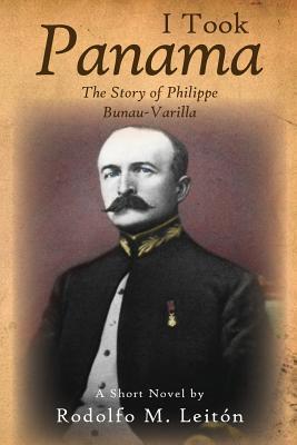 I Took Panama: The Story of Philippe Bunau-Varilla (Paperback)