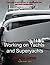 Working on Yachts and Superyachts: A guide to working in the superyacht industry