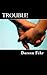 Trouble!