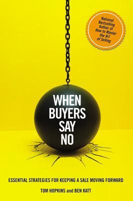 When Buyers Say No: Essential Strategies for Keeping a Sale Moving Forward (Hardcover)