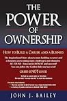 The Power of Ownership by John J. Bailey The Power of Ownership by John J. Bailey