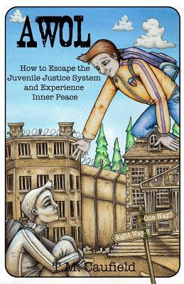 A.W.O.L: How to Escape the Juvenile Justice System and Experience Inner Peace