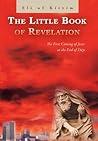 The Little Book of Revelation: The First Coming of Jesus at the End of Days