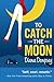 To Catch The Moon