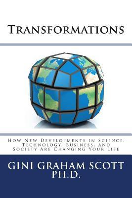 Transformations: How New Developments in Science, Technology, Business, and Society Are Changing Your Life