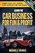 Learn the Car Business for Fun & Profit: How to Buy, Sell, Barter & out Negotiate any Car Dealer