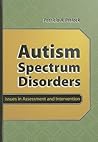 Autism Spectrum Disorders: Issues in Assessment and Intervention
