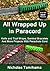 All Wrapped Up In Paracord: Knife and Tool Wraps, Survival Bracelets, And More Projects With Parachute Cord
