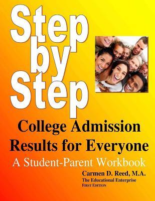 Step-By-Step College Admission Results For Everyone: A Student-Parent Workbook