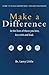 Make A Difference: In the lives of those you love, live with, and lead