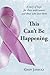This Can't Be Happening: A story of hope for those with cancer and those who love them