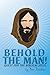 Behold the Man!: Quest for the Biblical Jesus.