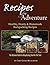 Recipes for Adventure: Healthy, Hearty and Homemade Backpacking Recipes