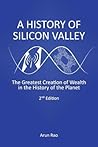 A History of Silicon Valley by Arun Rao