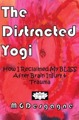 The Distracted Yogi: How I Reclaimed My BLISS After Brain-Injury & Trauma
