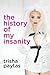 The History of My Insanity by Trisha Paytas
