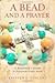 A Bead and a Prayer: A Beginner's Guide to Praying with Beads