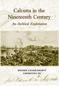 Calcutta in the Nineteenth Century: An Archival Exploration (Paperback)
