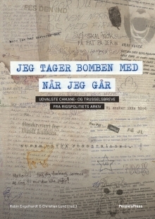 Jeg tager bomben med når jeg går - udvalgte trusselbreve m.m. fra Rigspolitiets arkiv