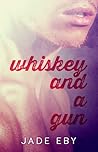 Whiskey and a Gun by Jade Eby