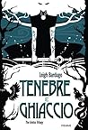 Tenebre e ghiaccio by Leigh Bardugo