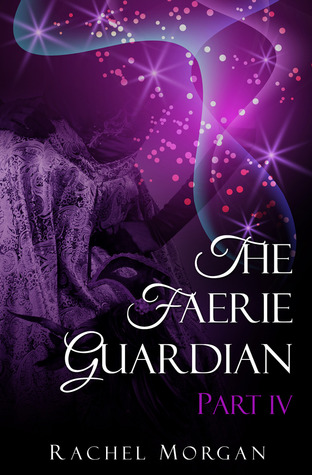 The Faerie Guardian, Part IV (Kindle Edition)