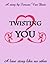 Twisting You