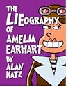 The LIEography of Amelia Earhart by Alan Katz The LIEography of Amelia Earhart by Alan Katz