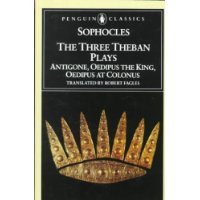 The Three Theban Plays: Antigone, Oedipus the King, Odeipus at Colonus