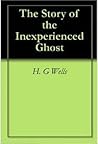 The Story of the Inexperienced Ghost by H.G. Wells