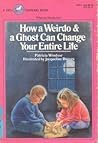 How a Weirdo & a Ghost Can Change Your Entire Life by Patricia Windsor