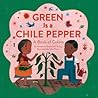 Green Is a Chile Pepper by Roseanne Thong