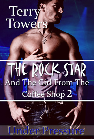 Under Pressure (The Rock Star And The Girl From The Coffee Shop, #2)
