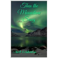 Then the Moonstone Sang (Kindle Edition)