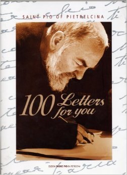 Saint Pio of Pietrelcina: 100 Letters For You