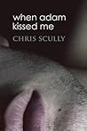 When Adam Kissed Me by Chris Scully