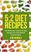 5:2 Diet Recipes: The Best Low Calorie 5:2 Diet Recipes for Intermittent Fasting Days!