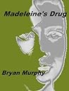 Madeleine's Drug by Bryan  Murphy