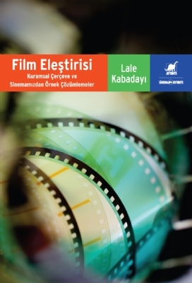 Film Eleştirisi: Kuramsal Çerçeve ve Sinemamızda Örnek Çözümlemeler (Paperback)