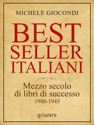 Bestseller italiani: Mezzo secolo di libri di successo (1900-1945)