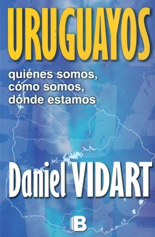 Uruguayos: quiénes somos, cómo somos, dónde estamos