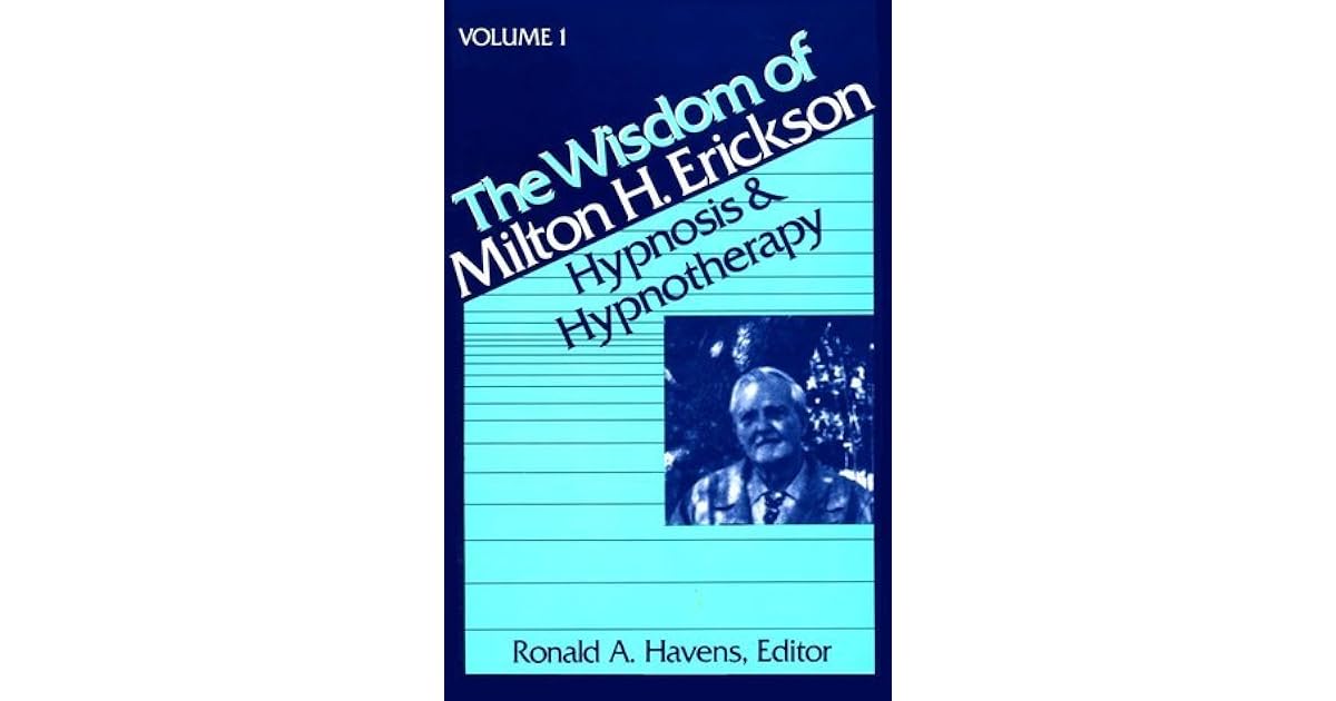 The Wisdom of Milton H. Erickson Hypnosis and Hypnotherapy, Vol. 1 by