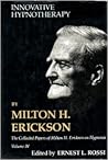The Collected Papers of Milton H. Erickson on Hypnosis, Vol. 4: Innovative Hypnotherapy