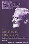 The Collected Papers of Milton H. Erickson on Hypnosis, Vol. 3: Hypnotic Investigation of Psychodynamic Processes The Collected Papers of Milton H. Erickson on Hypnosis, Vol. 3: Hypnotic Investigation of Psychodynamic Processes