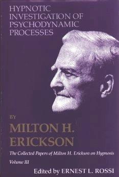 The Collected Papers of Milton H. Erickson on Hypnosis, Vol. 3: Hypnotic Investigation of Psychodynamic Processes