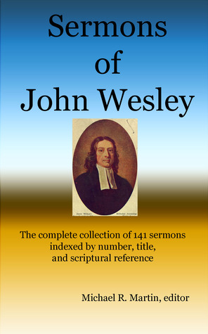 Sermons of John Wesley: The complete collection of 141 sermons indexed by number, title, and scriptural reference