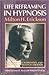 Life Reframing in Hypnosis (Seminars, Workshops, and Lectures of Milton H. Erickson, Vol 2)