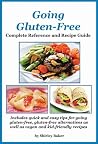 Going Gluten-Free: Complete Reference and Recipe Guide Going Gluten-Free: Complete Reference and Recipe Guide